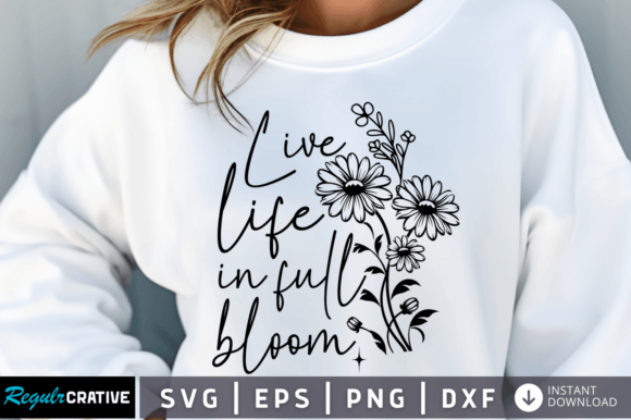 Download Live Life in Full Bloom SVG Design - Bloom svg Collection